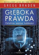Głęboka prawda. Ostatnia szansa ludzkości wyd. 2021. Autor: Gregg Braden. ZdrowePodejscie.pl Okładka książki Głęboka prawda. Ostatnia szansa ludzkości wyd. 2021