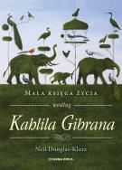 Mała księga życia według Kahlila Gibrana. Autor: Neil Douglas-Klotz, Robert Sudół. ZdrowePodejscie.pl Okładka książki Mała księga życia według Kahlila Gibrana
