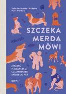 Okładka książki Szczeka, merda, mówi. Jak być najlepszym człowiekiem swojego psa