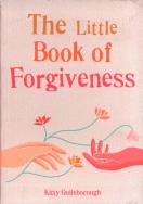 The Little Book of Forgiveness. Autor: Guilsborough Kitty. ZdrowePodejscie.pl Okładka książki The Little Book of Forgiveness
