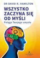 Wszystko zaczyna się od myśli wyd.2. Autor: Dr David R. Hamilton. ZdrowePodejscie.pl Okładka książki Wszystko zaczyna się od myśli wyd.2