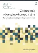 Zaburzenia obsesyjno-kompulsyjne. Terapia ekspozycji i powstrzymania reakcji. Poradnik Pacjenta. Autor: Foa Edna B., Elna Yadin, Tracey K. Lichner. ZdrowePodejscie.pl Okładka książki Zaburzenia obsesyjno-kompulsyjne. Terapia ekspozycji i powstrzymania reakcji. Poradnik Pacjenta