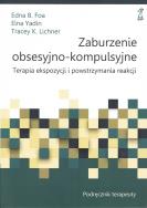 Zaburzenie obsesyjno-kompulsyjne. Terapia ekspozycji i powstrzymywania reakcji. Podręcznik terapeuty. Autor: Foa Edna B., Elna Yadin, Tracey K. Lichner. ZdrowePodejscie.pl Okładka książki Zaburzenie obsesyjno-kompulsyjne. Terapia ekspozycji i powstrzymywania reakcji. Podręcznik terapeuty