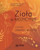 Zioła w Medycynie Choroby układu ruchu. Autor: Kaczmarczyk-Sedlak Ilona, Ciołkowski Arkadiusz. ZdrowePodejscie.pl Okładka książki Zioła w Medycynie Choroby układu ruchu