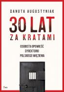 Okładka książki 30 lat za kratami Osobista opowieść dyrektorki polskiego więzienia