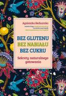 Okładka książki Bez glutenu bez nabiału bez cukru Sekrety naturalnego gotowania