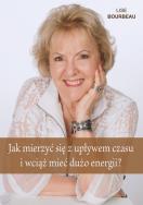 Jak mierzyć się z upływem czasu i wciąż mieć.... Autor: Lise Bourbeau. ZdrowePodejscie.pl Okładka książki Jak mierzyć się z upływem czasu i wciąż mieć...