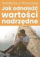Jak odnaleźć wartości nadrzędne. Autor: Opracowanie zbiorowe. ZdrowePodejscie.pl Okładka książki Jak odnaleźć wartości nadrzędne