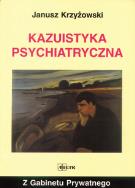 Kazuistyka Psychiatryczna. Autor: Krzyżowski Janusz. ZdrowePodejscie.pl Okładka książki Kazuistyka Psychiatryczna