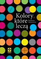 Kolory, które leczą. Autor: BARBARA SIERADZAN. ZdrowePodejscie.pl Okładka książki Kolory, które leczą