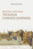 Krótka historia teologii chrześcijańskiej. Autor: Ansorge Dirk. ZdrowePodejscie.pl Okładka książki Krótka historia teologii chrześcijańskiej