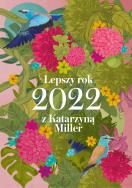Lepszy rok 2022 z Katarzyną Miller. Autor: Katarzyna Miller. ZdrowePodejscie.pl Okładka książki Lepszy rok 2022 z Katarzyną Miller