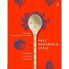 Okładka książki Przy rumuńskim stole. Historie prosto z kuchni