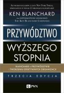 Okładka książki Przywództwo wyższego stopnia. Blanchard o przywództwie i tworzeniu efektywnych organizacji