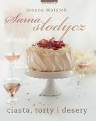 Sama słodycz ciasta, torty i desery. Autor: Joanna Matyjek. ZdrowePodejscie.pl Okładka książki Sama słodycz ciasta, torty i desery