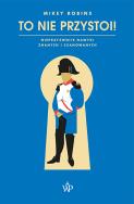 Okładka książki To nie przystoi! Nieprzyzwoite nawyki znanych i szanowanych
