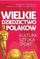 Wielkie dziedzictwo Polaków. Autor: Teresa Kowalik, Przemysław Słowiński. ZdrowePodejscie.pl Okładka książki Wielkie dziedzictwo Polaków
