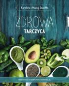Zdrowa tarczyca. Autor: Karolina Szaciłło, Maciej Szaciłło. ZdrowePodejscie.pl Okładka książki Zdrowa tarczyca