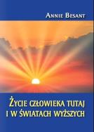 Życie człowieka tutaj i w światach wyższych. Autor: Besant Annie. ZdrowePodejscie.pl Okładka książki Życie człowieka tutaj i w światach wyższych