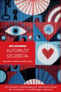 Autopilot szczęścia. Autor: Kavi Kozłowska. ZdrowePodejscie.pl Okładka książki Autopilot szczęścia