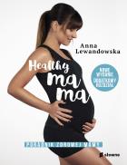 Healthy mama w.2021. Autor: Anna Lewandowska. ZdrowePodejscie.pl Okładka książki Healthy mama w.2021