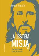 Ja jestem misją. Autor: George Augustin. ZdrowePodejscie.pl Okładka książki Ja jestem misją