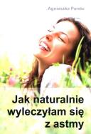 Jak naturalnie wyleczyłam się z astmy. Autor: Agnieszka Pareto. ZdrowePodejscie.pl Okładka książki Jak naturalnie wyleczyłam się z astmy