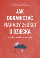 Jak ograniczać napady złości u dzieci.... Autor: Carla Naumburg. ZdrowePodejscie.pl Okładka książki Jak ograniczać napady złości u dzieci...
