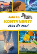 Jaki to kontynent? Atlas dla dzieci. Autor: Jarosław Górski. ZdrowePodejscie.pl Okładka książki Jaki to kontynent? Atlas dla dzieci