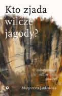 Kto zjada wilcze jagody?. Autor: Piotr Jakubowski i Małgorzata Jankowska. ZdrowePodejscie.pl Okładka książki Kto zjada wilcze jagody?
