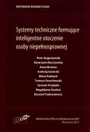 Systemy techniczne formujące inteligentne otoczenie osoby niepełnosprawnej. Autor:   Praca zbiorowa. ZdrowePodejscie.pl Okładka książki Systemy techniczne formujące inteligentne otoczenie osoby niepełnosprawnej