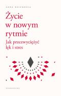 Życie w nowym rytmie. Jak przezwyciężyć lęk i... Autor: Anna Dziurdzia. ZdrowePodejscie.pl Okładka książki Życie w nowym rytmie. Jak przezwyciężyć lęk i..