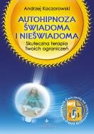 Autohipnoza świadoma i nieświadoma. Autor: Andrzej Kaczorowski. ZdrowePodejscie.pl Okładka książki Autohipnoza świadoma i nieświadoma