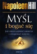 Myśl i bogać się. Jak zrealizować ambicje i osiągnąć sukces. Autor: Napoleon Hill. ZdrowePodejscie.pl Okładka książki Myśl i bogać się. Jak zrealizować ambicje i osiągnąć sukces