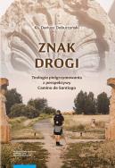 Znak drogi Teologia pielgrzymowania z perspektywy Camino de Santiago. Autor: Doburzyński Dariusz. ZdrowePodejscie.pl Okładka książki Znak drogi Teologia pielgrzymowania z perspektywy Camino de Santiago