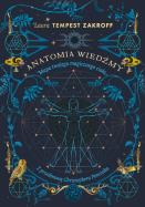 Anatomia wiedźmy. Mapa twojego magicznego ciała. Autor: Tempest Zakroff Laura. ZdrowePodejscie.pl Okładka książki Anatomia wiedźmy. Mapa twojego magicznego ciała