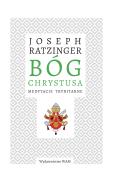 Bóg Chrystusa. Autor: Joseph Ratzinger, Juliusz Zychowicz. ZdrowePodejscie.pl Okładka książki Bóg Chrystusa