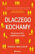 Dlaczego kochamy. Naukowe kulisy najbliższych więz. Autor: Anna Machin, Sikora Jacek. ZdrowePodejscie.pl Okładka książki Dlaczego kochamy. Naukowe kulisy najbliższych więz