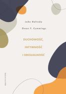 Duchowość, intymność i seksualność. Autor: Owen F. Cummings, Galindo John. ZdrowePodejscie.pl Okładka książki Duchowość, intymność i seksualność