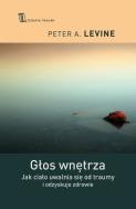 Głos wnętrza. Jak ciało uwalnia się od traumy. Autor: Peter A. Levine, Paweł Karpowicz. ZdrowePodejscie.pl Okładka książki Głos wnętrza. Jak ciało uwalnia się od traumy