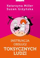 Instrukcja obsługi toksycznych ludzi. Autor: Katarzyna Miller. ZdrowePodejscie.pl Okładka książki Instrukcja obsługi toksycznych ludzi