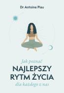 Jak poznać najlepszy rytm życia dla każdego z nas. Autor: Piau Antoine. ZdrowePodejscie.pl Okładka książki Jak poznać najlepszy rytm życia dla każdego z nas
