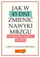Okładka książki Jak w 45 dni zmienić nawyki mózgu i odzyskać dobry nastrój