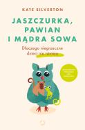 Jaszczurka pawian i mądra sowa Dlaczego niegrzeczne dzieci nie istnieją. Autor: Silverton Kate. ZdrowePodejscie.pl Okładka książki Jaszczurka pawian i mądra sowa Dlaczego niegrzeczne dzieci nie istnieją