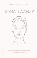 Joga twarzy. Proste ćwiczenia i inspirujące wskazówki, jak być piękną i promienną wyd. 2022. Autor: Danielle Collins. ZdrowePodejscie.pl Okładka książki Joga twarzy. Proste ćwiczenia i inspirujące wskazówki, jak być piękną i promienną wyd. 2022
