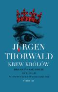 Krew królów. Dramatyczne dzieje hemofilii w europejskich rodach książęcych. Autor: Jürgen Thorwald. ZdrowePodejscie.pl Okładka książki Krew królów. Dramatyczne dzieje hemofilii w europejskich rodach książęcych