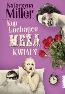 Kup kochance męża kwiaty w.4. Autor: Katarzyna Miller. ZdrowePodejscie.pl Okładka książki Kup kochance męża kwiaty w.4