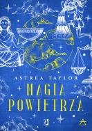 Magia powietrza. Żywioły. Autor: Taylor Astrea. ZdrowePodejscie.pl Okładka książki Magia powietrza. Żywioły