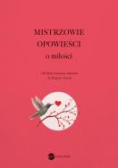 Mistrzowie opowieści. O miłości. Autor: Opracowanie zbiorowe. ZdrowePodejscie.pl Okładka książki Mistrzowie opowieści. O miłości