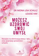 Możesz uzdrowić swój umysł. Autor: Schulz Mona Lisa dr; Hay Louise L.. ZdrowePodejscie.pl Okładka książki Możesz uzdrowić swój umysł
